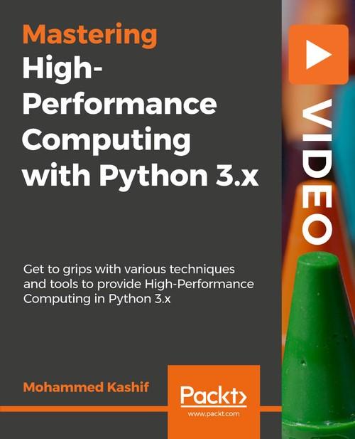 Oreilly - High-Performance Computing with Python 3.x - 9781789956252