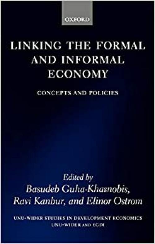  Linking the Formal and Informal Economy: Concepts and Policies (WIDER Studies in Development Economics) 