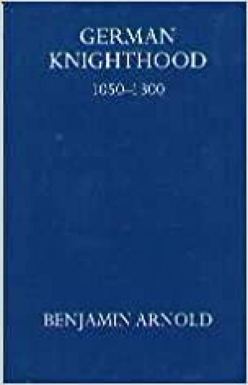  German Knighthood 1050-1300 (Oxford University Press Academic Monograph Reprints) 