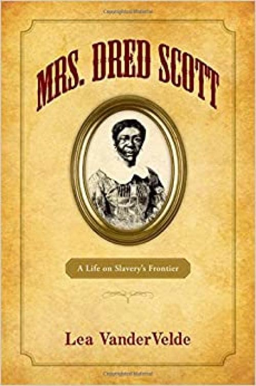  Mrs. Dred Scott: A Life on Slavery's Frontier 