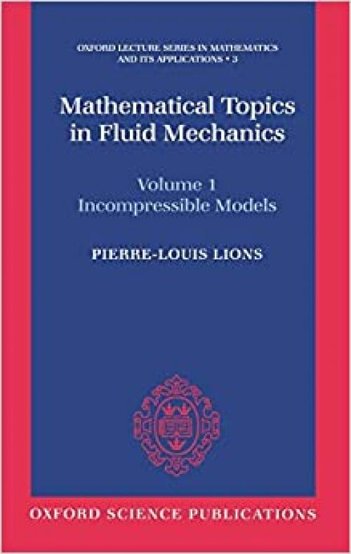  Mathematical Topics in Fluid Mechanics: Volume 1: Incompressible Models (Oxford Lecture Series in Mathematics and Its Applications) 