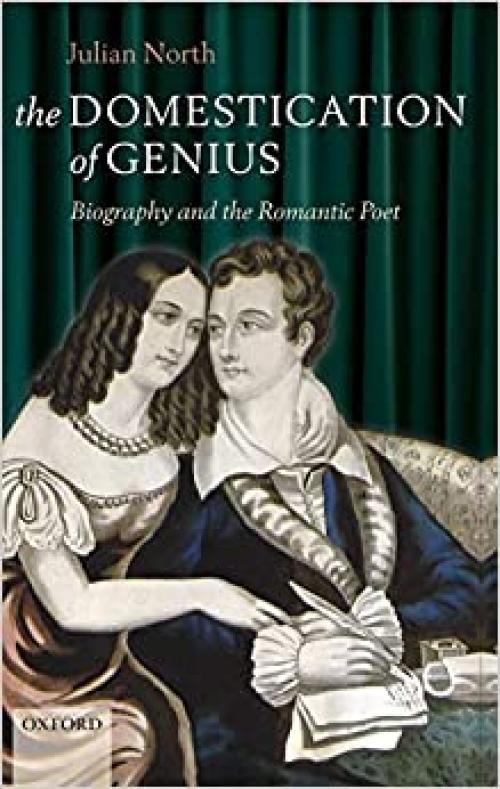  The Domestication of Genius: Biography and the Romantic Poet 