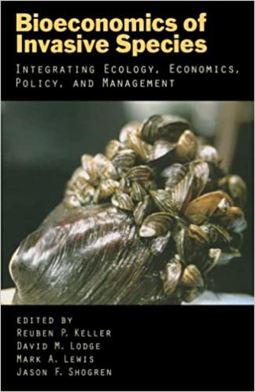  Bioeconomics of Invasive Species: Integrating Ecology, Economics, Policy, and Management 