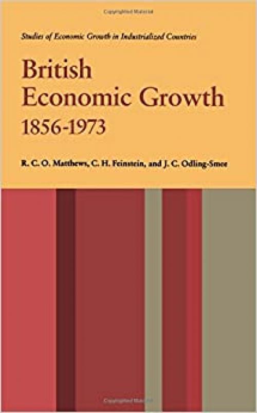  British Economic Growth, 1856-1973 [Electronic Resource] (Studies of Economic Growth in Industrialized Countries) 