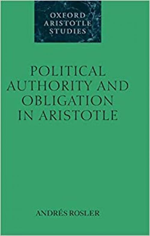  Political Authority and Obligation in Aristotle (Oxford Aristotle Studies Series) 