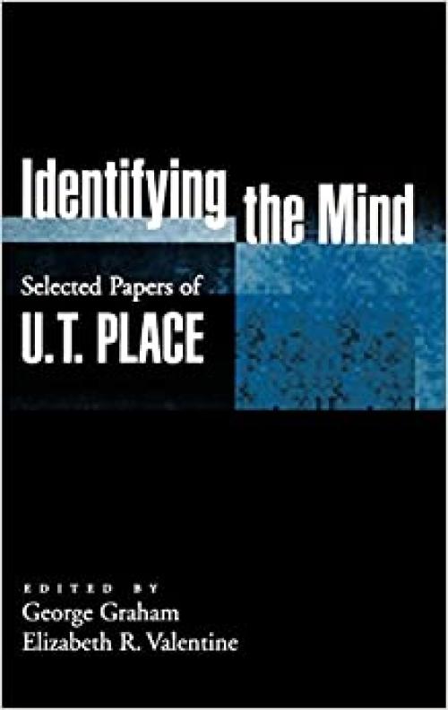  Identifying the Mind: Selected Papers of U. T. Place (Philosophy of Mind) 