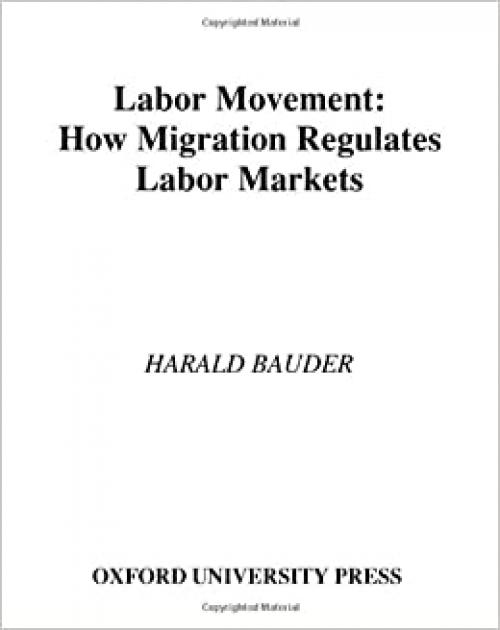  Labor Movement: How Migration Regulates Labor Markets 