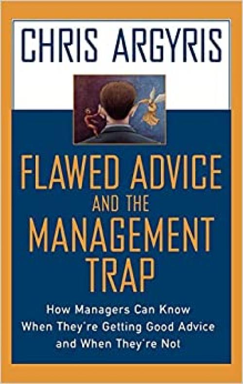  Flawed Advice and the Management Trap: How Managers Can Know When They're Getting Good Advice and When They're Not 