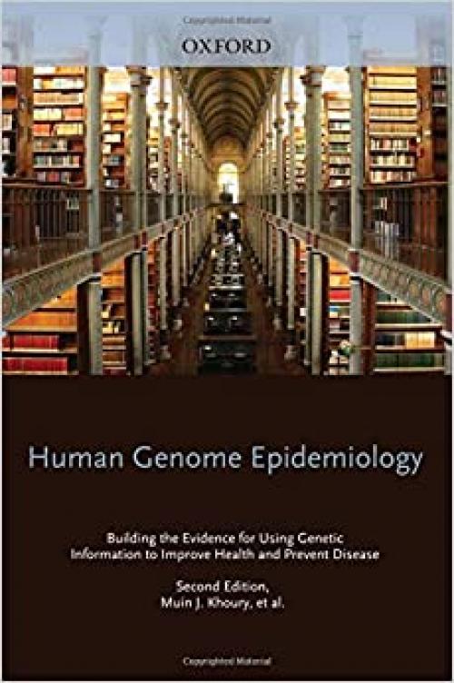  Human Genome Epidemiology, 2nd Edition: Building the evidence for using genetic information to improve health and prevent disease 