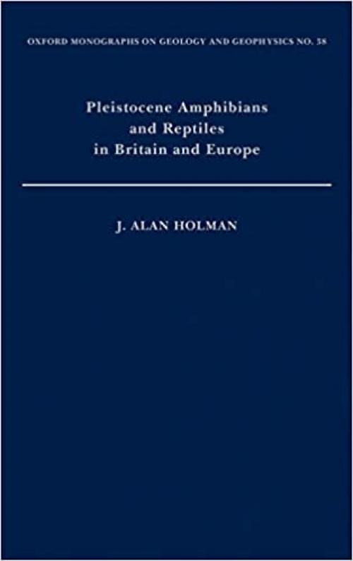  Pleistocene Amphibians and Reptiles in Britain and Europe (Oxford Monographs on Geology and Geophysics) 