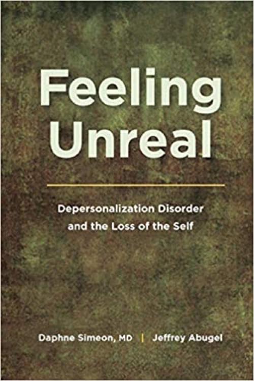  Feeling Unreal: Depersonalization Disorder and the Loss of the Self 