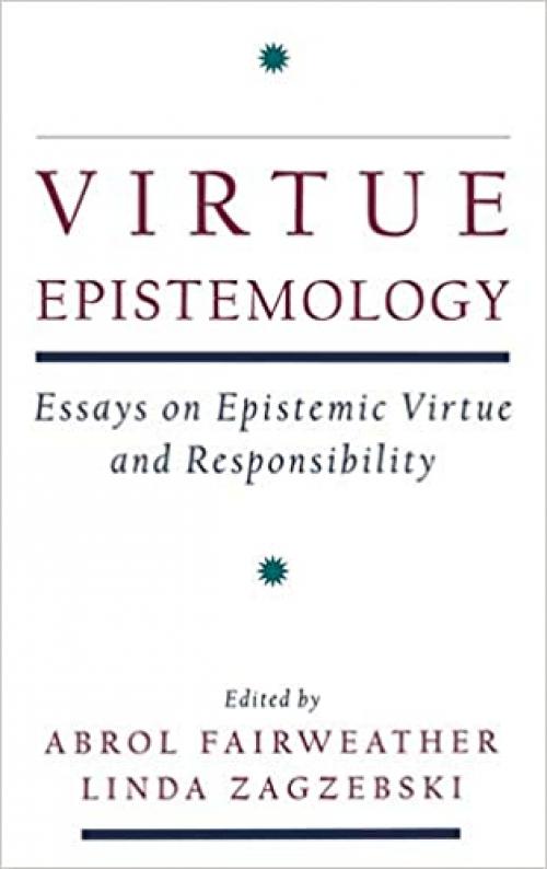  Virtue Epistemology: Essays in Epistemic Virtue and Responsibility 