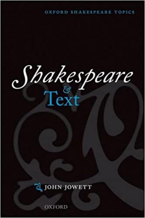  Shakespeare and Text (Oxford Shakespeare Topics) 