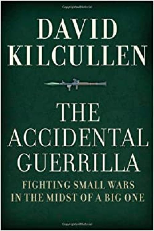  The Accidental Guerrilla: Fighting Small Wars in the Midst of a Big One 