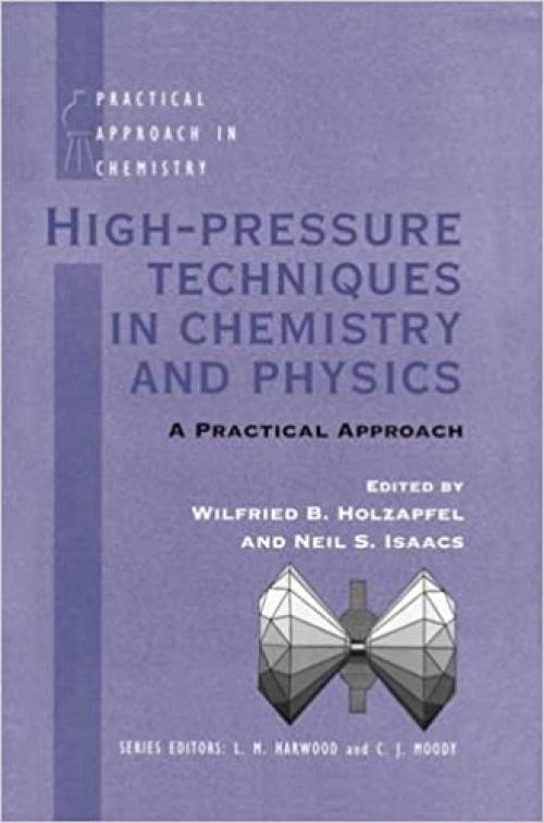  High Pressure Techniques in Chemistry and Physics: A Practical Approach (The Practical Approach in Chemistry Series) 