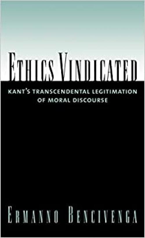  Ethics Vindicated: Kant's Transcendental Legitimation of Moral Discourse 