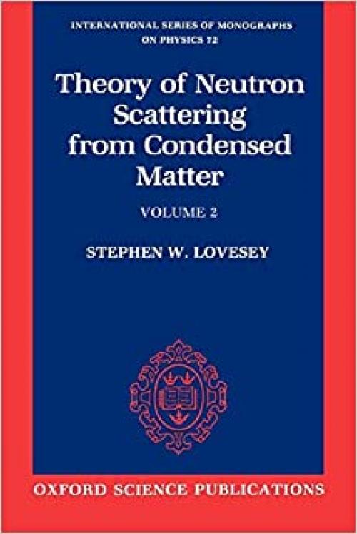  The Theory of Neutron Scattering from Condensed Matter: Volume II (International Series of Monographs on Physics, 72) 