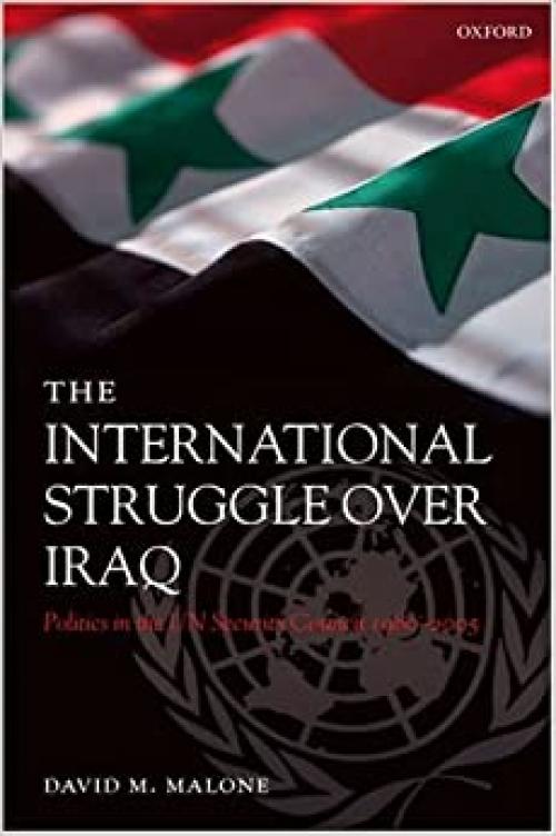  The International Struggle over Iraq: Politics in the UN Security Council 1980-2005 