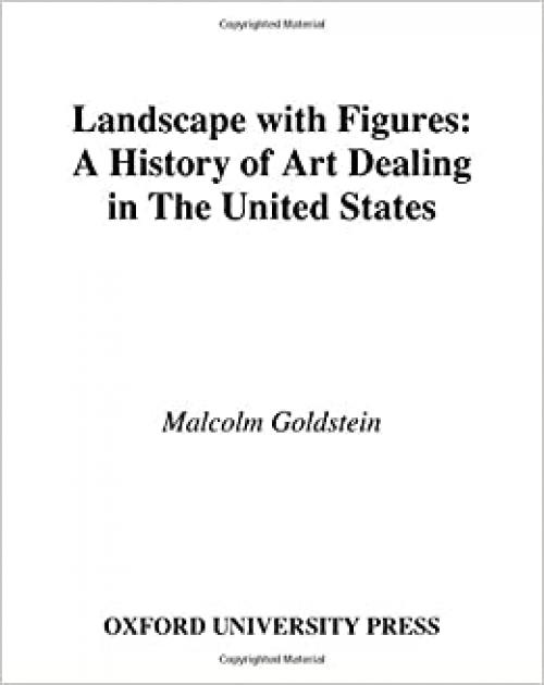  Landscape with Figures: A History of Art Dealing in the United States 