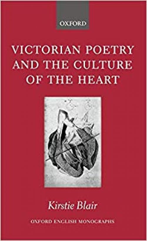  Victorian Poetry and the Culture of the Heart (Oxford English Monographs) 
