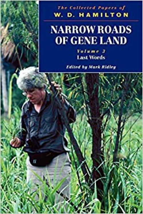  Narrow Roads of Gene Land - The Collected Papers of W. D. Hamilton : Volume 3 - Last Words: Volume 3 - Last Words 