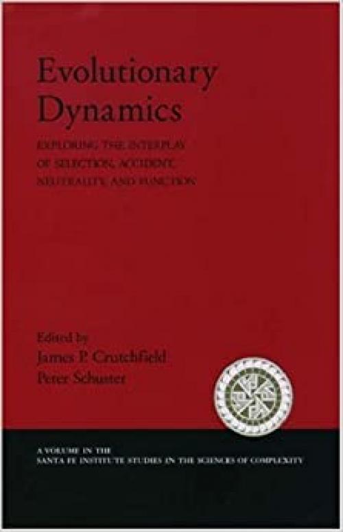  Evolutionary Dynamics: Exploring the Interplay of Selection, Accident, Neutrality, and Function (Santa Fe Institute Studies on the Sciences of Complexity) 