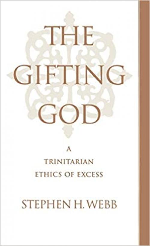  The Gifting God: A Trinitarian Ethics of Excess 