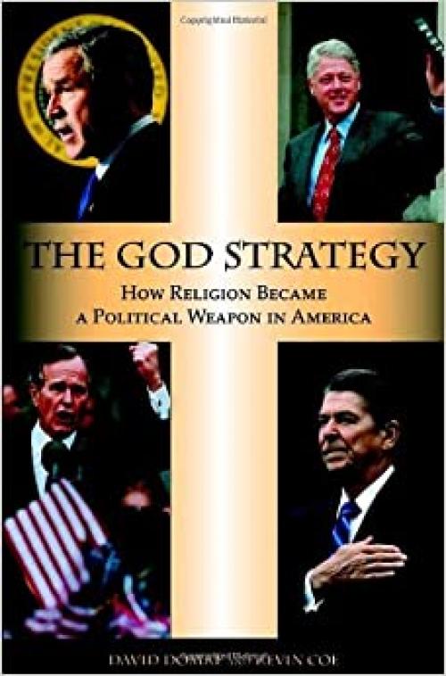  The God Strategy: How Religion Became a Political Weapon in America 