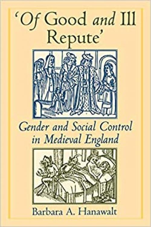  'Of Good and Ill Repute': Gender and Social Control in Medieval England 