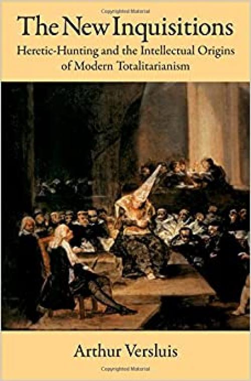  The New Inquisitions: Heretic-Hunting and the Intellectual Origins of Modern Totalitarianism 