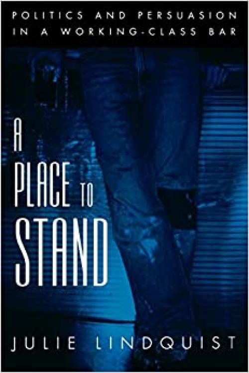  A Place to Stand: Politics and Persuasion in a Working-Class Bar (Oxford Studies in Sociolinguistics) 