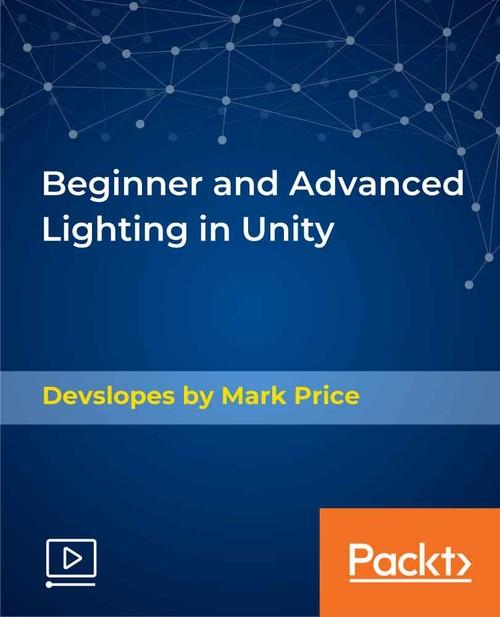 Oreilly - Beginner and Advanced Lighting in Unity - 9781838557140