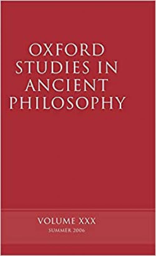  Oxford Studies in Ancient Philosophy: Volume XXX: Summer 2006 (v. 30) 