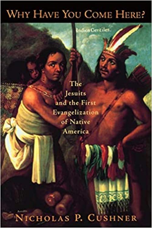  Why Have You Come Here?: The Jesuits and the First Evangelization of Native America 