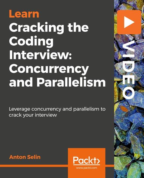 Oreilly - Cracking the Coding Interview: Concurrency and Parallelism - 9781838557775