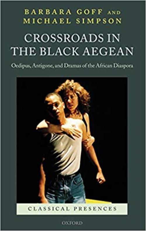  Crossroads in the Black Aegean: Oedipus, Antigone, and Dramas of the African Diaspora (Classical Presences) 