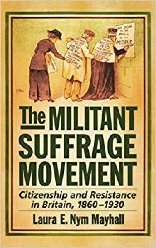  The Militant Suffrage Movement: Citizenship and Resistance in Britain, 1860-1930 