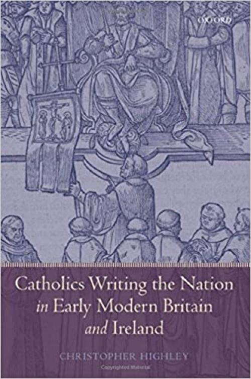  Catholics Writing the Nation in Early Modern Britain and Ireland 