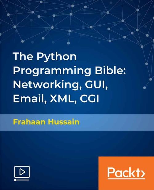 Oreilly - The Python Programming Bible: Networking, GUI, Email, XML, CGI - 9781838559960