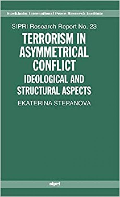  Terrorism in Asymmetric Conflict: Ideological and Structural Aspects (SIPRI Research Reports, 23) 