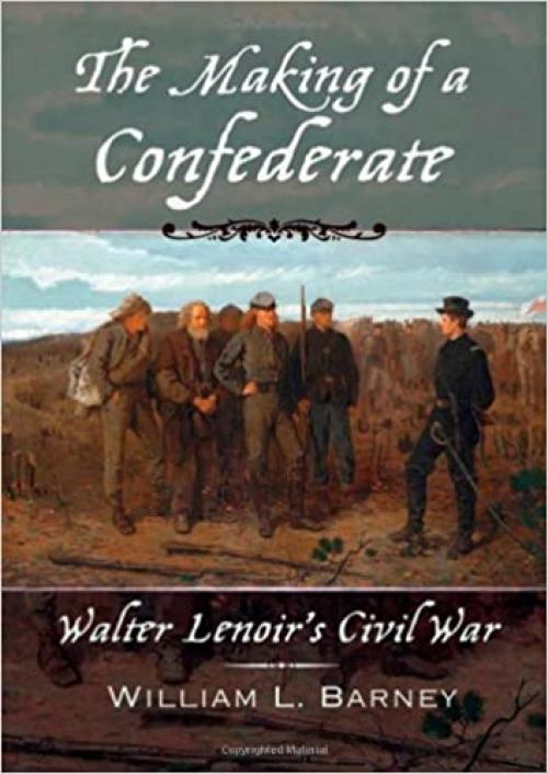  The Making of a Confederate: Walter Lenoir's Civil War (New Narratives in American History) 