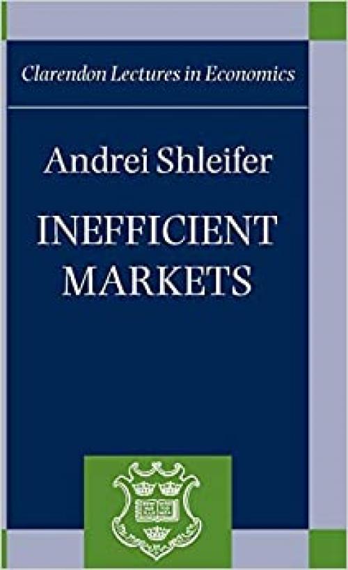  Inefficient Markets: An Introduction to Behavioral Finance (Clarendon Lectures in Economics) 