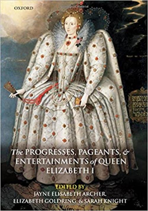  The Progresses, Pageants, and Entertainments of Queen Elizabeth I 