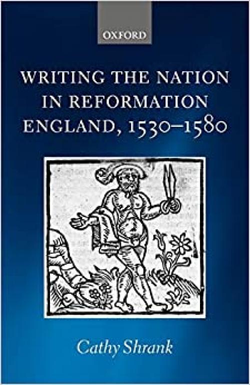  Writing the Nation in Reformation England, 1530-1580 