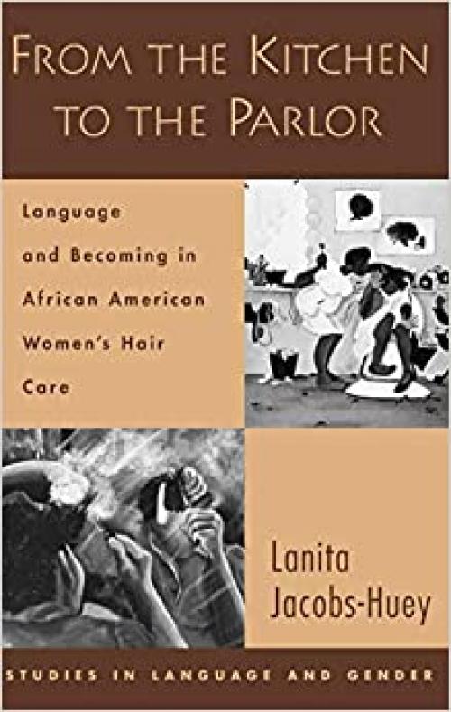  From the Kitchen to the Parlor: Language and Becoming in African American Women's Hair Care (Studies in Language and Gender) 