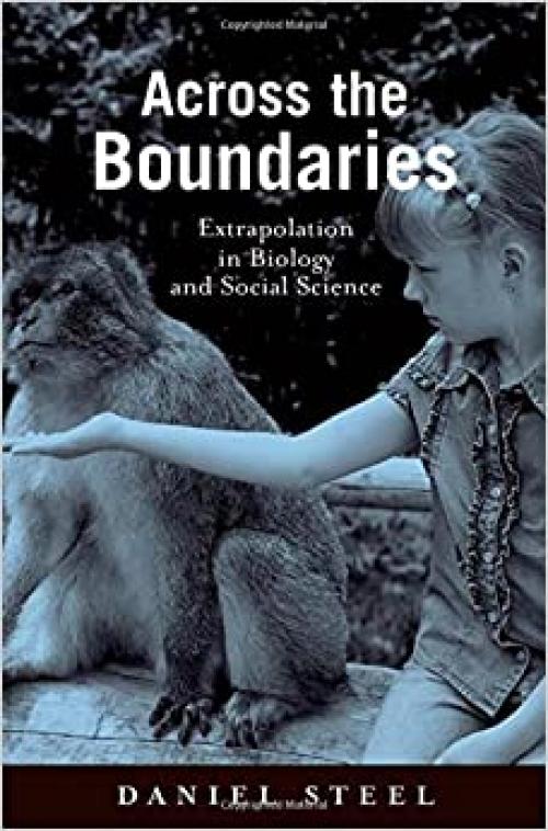  Across the Boundaries: Extrapolation in Biology and Social Science (Environmental Ethics and Science Policy Series) 