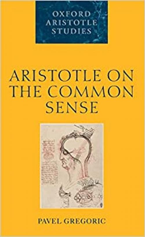  Aristotle on the Common Sense (Oxford Aristotle Studies Series) 