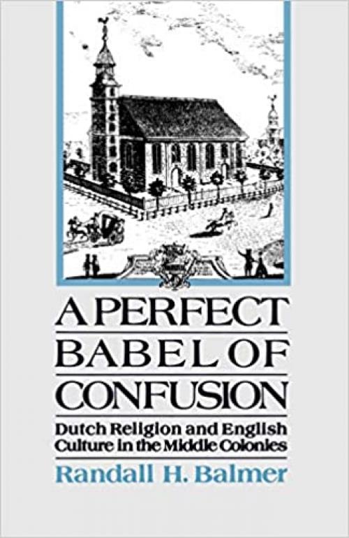  A Perfect Babel of Confusion: Dutch Religion and English Culture in the Middle Colonies (Religion in America) 