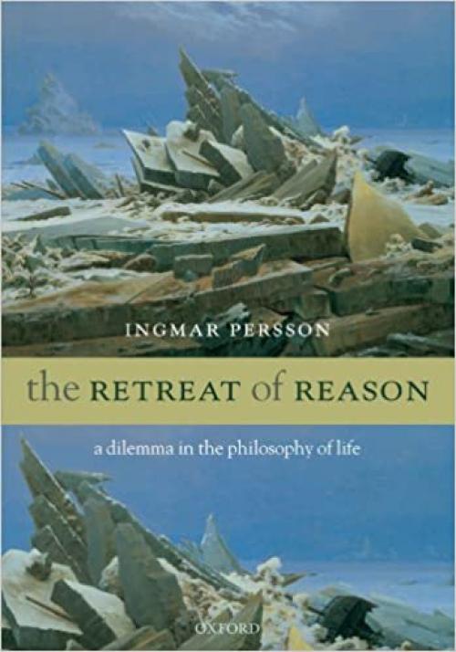  The Retreat of Reason: A Dilemma in the Philosophy of Life 