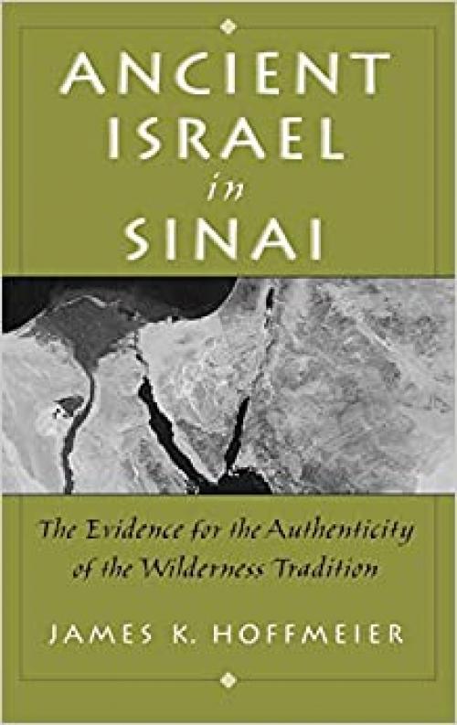  Ancient Israel in Sinai: The Evidence for the Authenticity of the Wilderness Tradition 